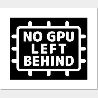 "NO GPU LEFT BEHIND" Posters and Art